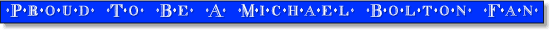 Proud To Be A Michael Bolton Fan